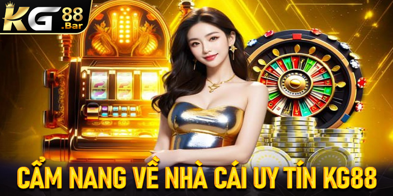 Cẩm nang chung về nhà cái uy tín KG88