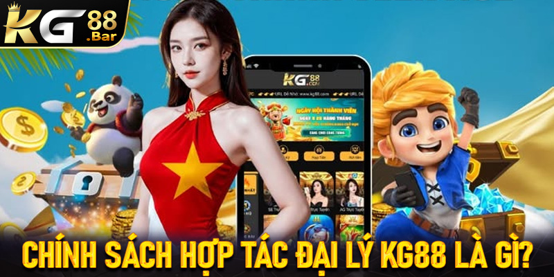 Tìm hiểu về chính sách hợp tác đại lý KG88 là gì?