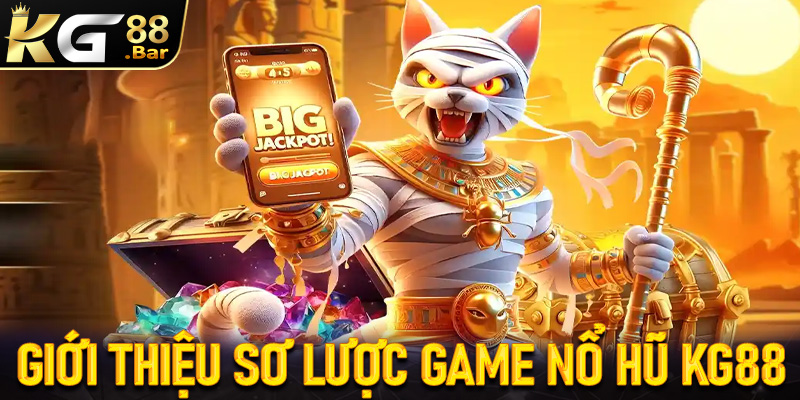 Giới thiệu sơ lược chung về sảnh game nổ hũ KG88
