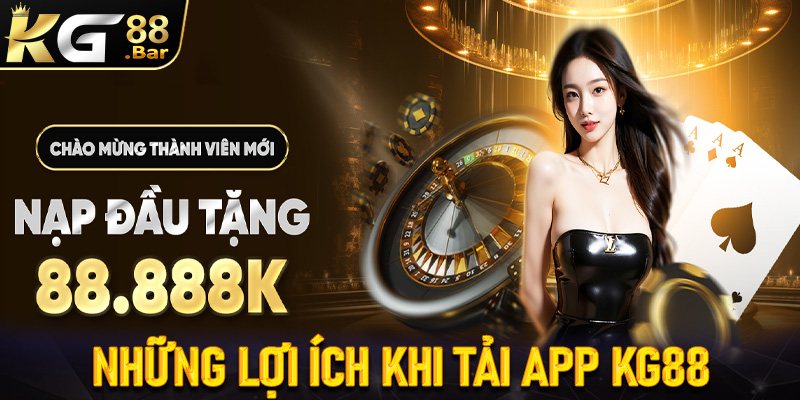 Lợi ích khi cược thủ tải app KG88 về trên thiết bị cá nhân