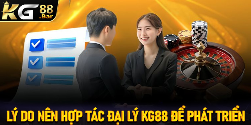 Những lý do anh chị em người chơi nên đăng ký trở thành đại lý KG88