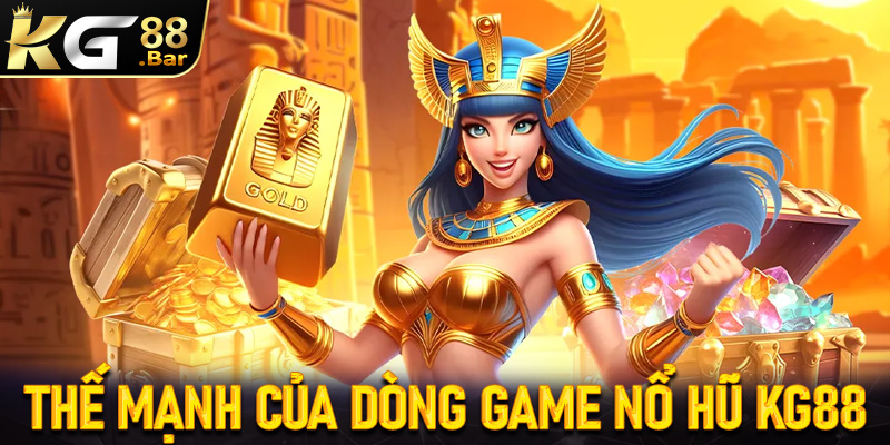 Thế mạnh của dòng game nổ hũ KG88 hiện đang sở hữu