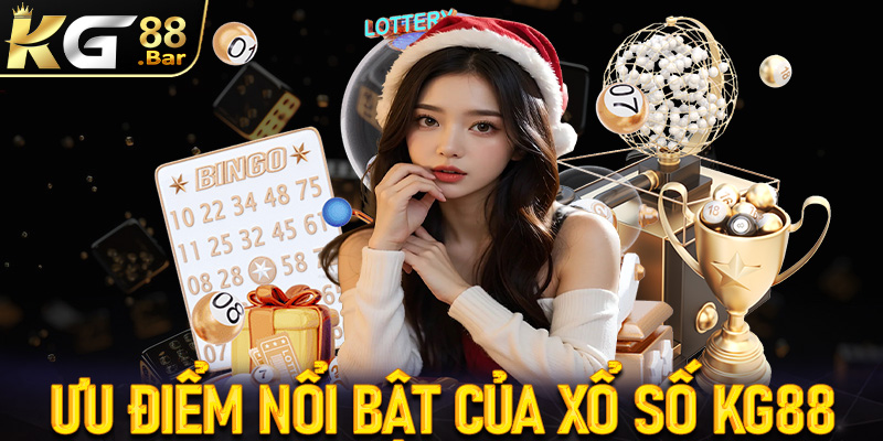 Các ưu điểm nổi trội tại sảnh đặt cược xổ số KG88 siêu lôi cuốn
