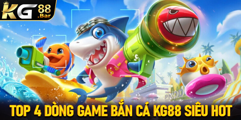 Điểm danh 4 sảnh game bắn cá KG88 đang dẫn đầu xu hướng tại Việt Nam