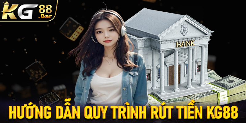 Hướng dẫn quy trình rút tiền KG88 đơn giản qua 4 bước đơn giản