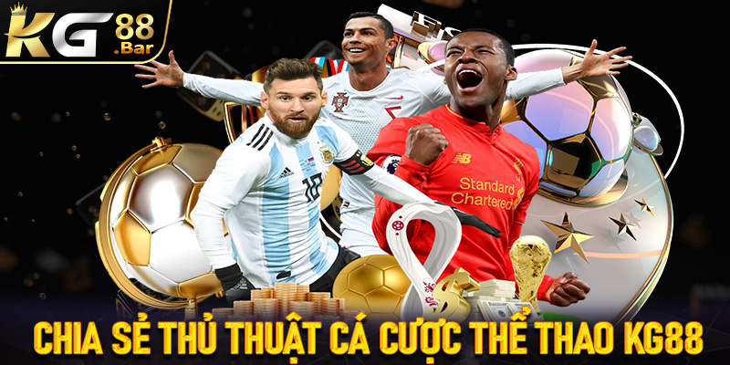Chia sẻ thủ thuật cá cược thể thao KG88 dành cho tân binh